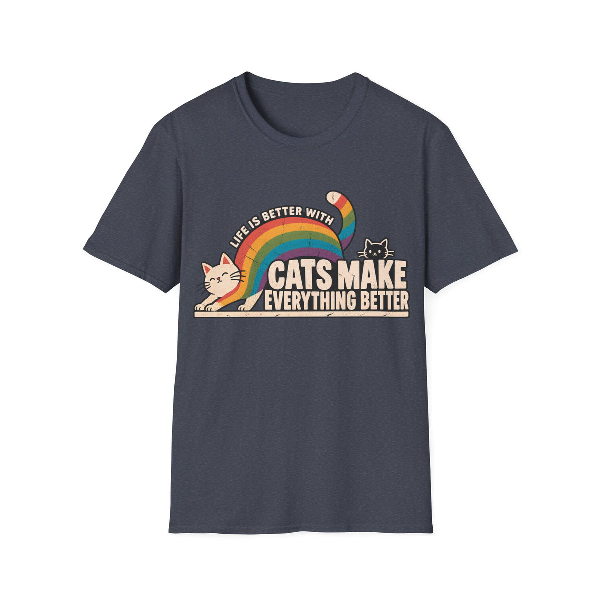 LIFE IS BETTER WITH CATS MAKE EVERYTHING BETTER
