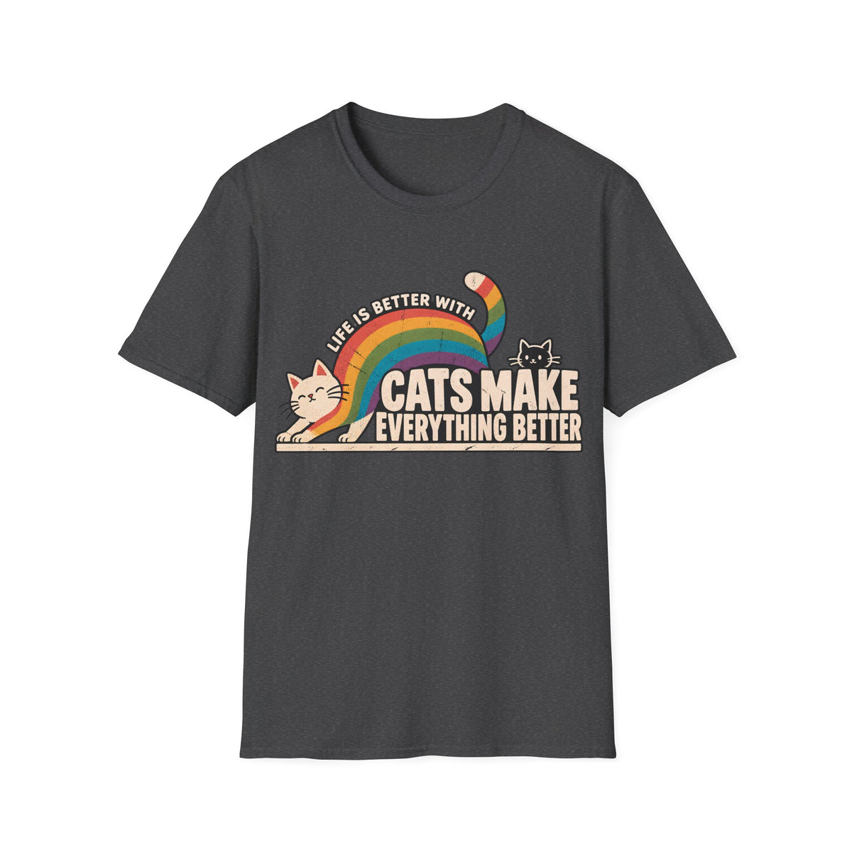 LIFE IS BETTER WITH CATS MAKE EVERYTHING BETTER